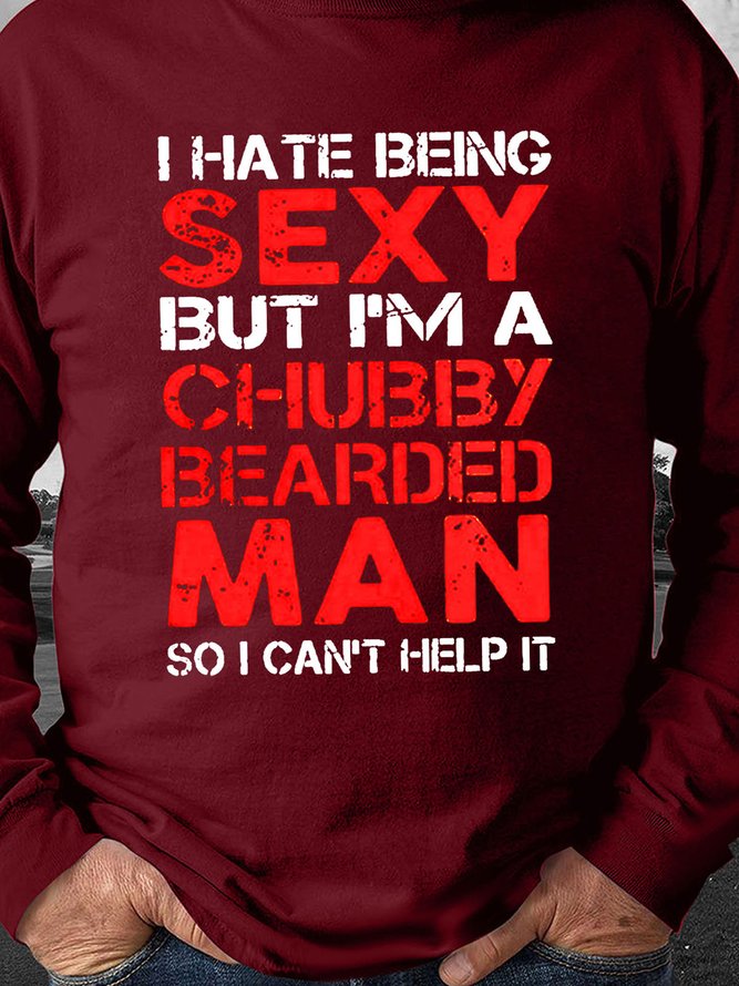 I Hate Being Sexy But I’m A Chubby Bearded Man So I Can’t Help It Men's sweatshirt