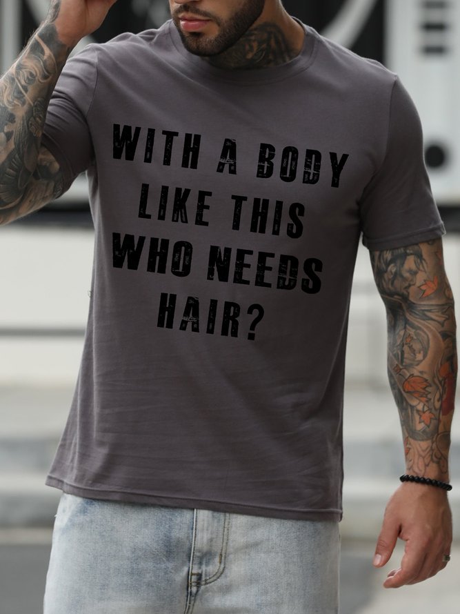 With A Body Like This Who Needs Hair Crew Neck Short Sleeve Cotton Blends T-shirt