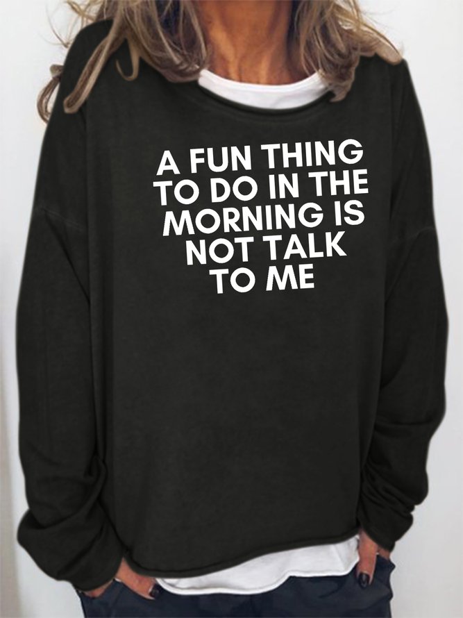 A Fun Thing to Do In The Morning Is Not Talk to Me Sweatshirt