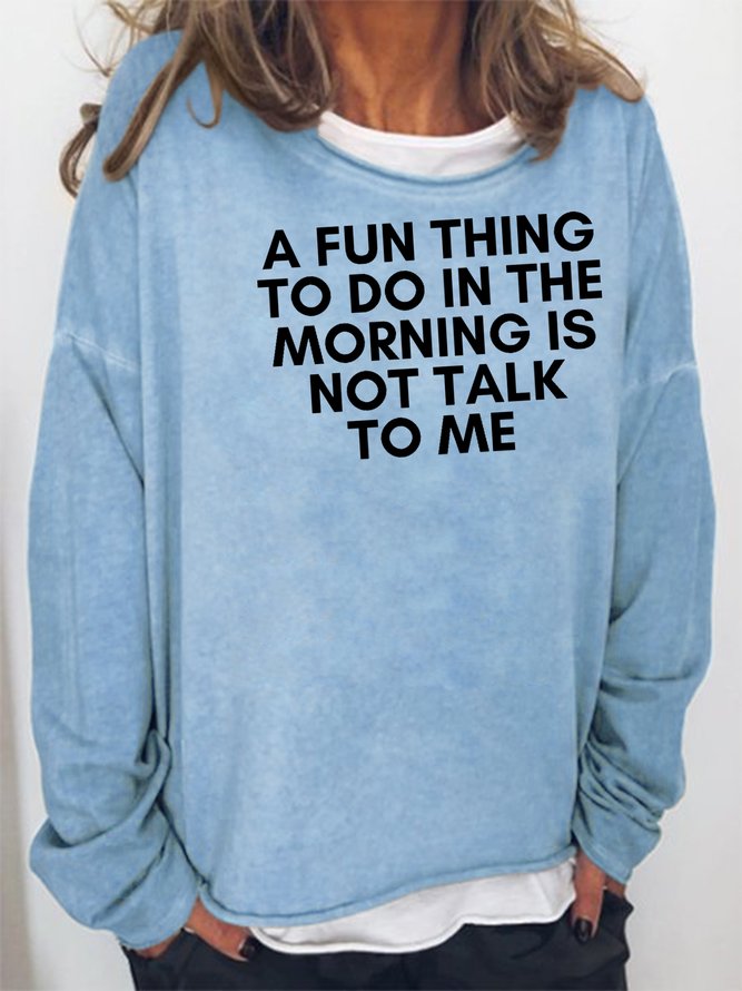 A Fun Thing to Do In The Morning Is Not Talk to Me Sweatshirt