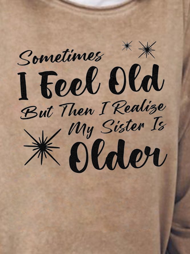 Sometimes I Feel Old Print Sweatshirts
