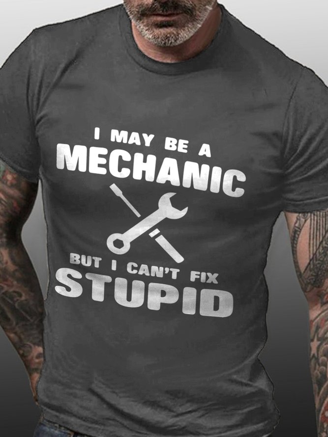I May Be A Mechanic But I Can't Fix Stupid Cotton Blends Crew Neck Long Sleeve T-shirt