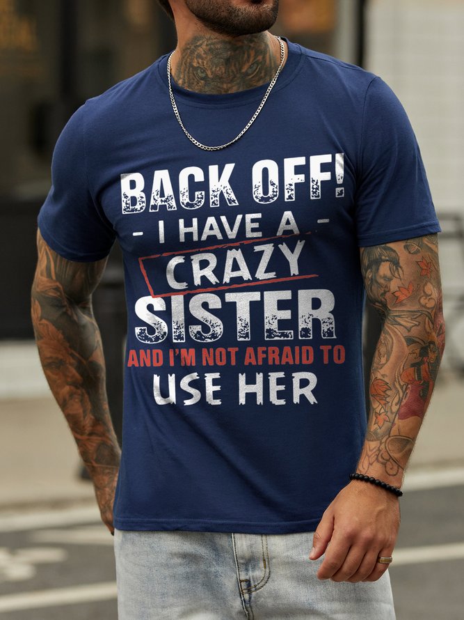 Back Off I Have A Crazy Sister And I'm Not Afraid To Use Her Casual Short Sleeve Crew Neck T-shirt
