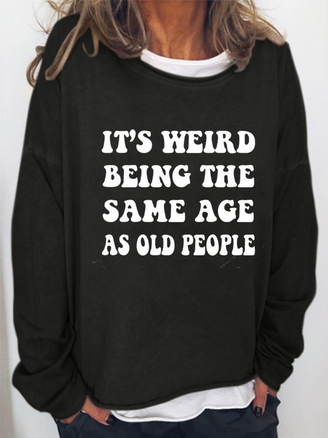 It's Weird Being The Same Age As Old People  Women's Crew Neck Casual Sweatshirts