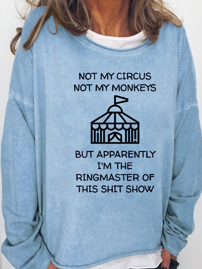Not My Circus Not My Monkeys But I'm The Ringmaster Of This Shit Show Casual Sweatshirts