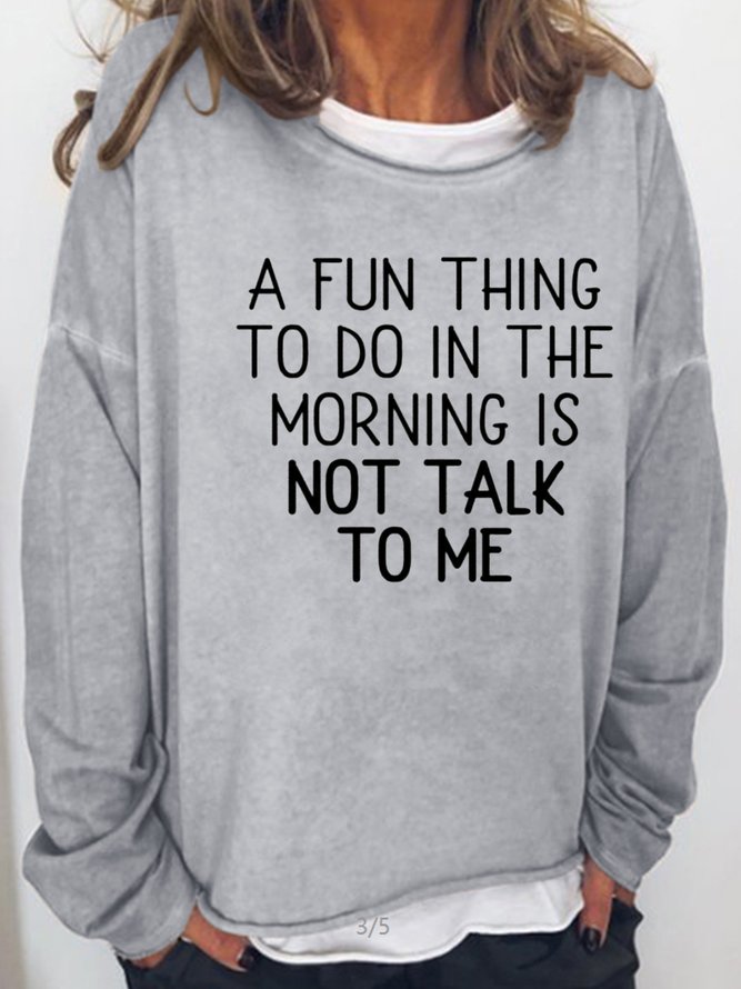 A fun Thing To Do In The Moring is Not Talking To Me Casual Sweatshirts