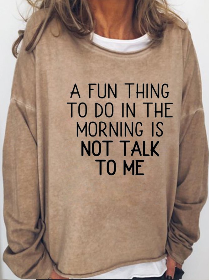 A fun Thing To Do In The Moring is Not Talking To Me Casual Sweatshirts