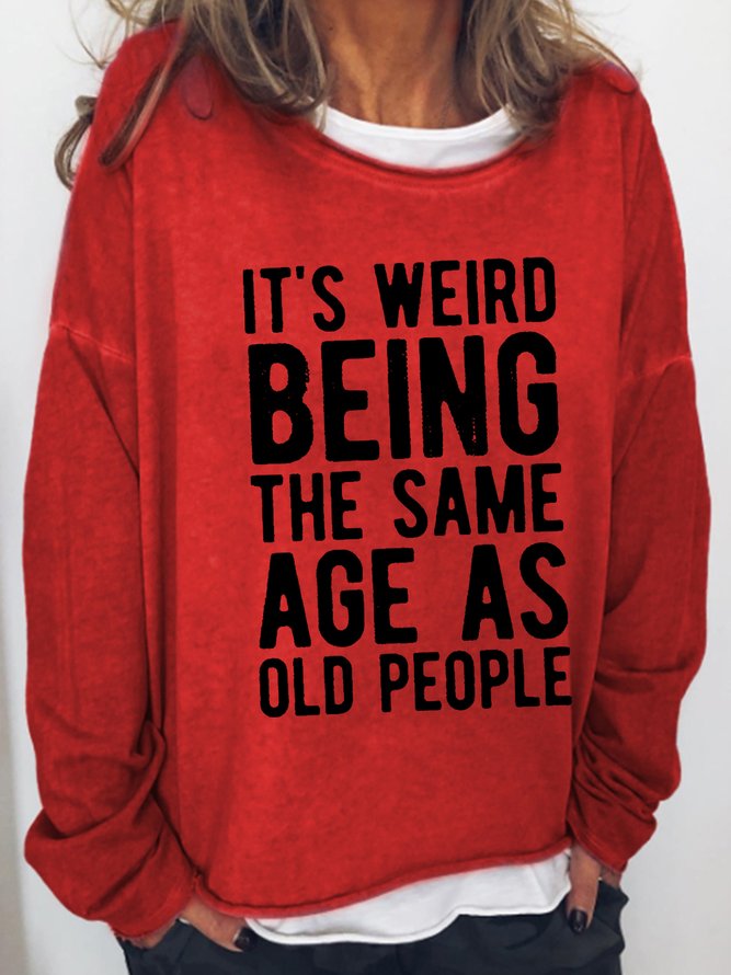 Its Weird Being The Same Age As Old People Casual Crew Neck Sweatshirts