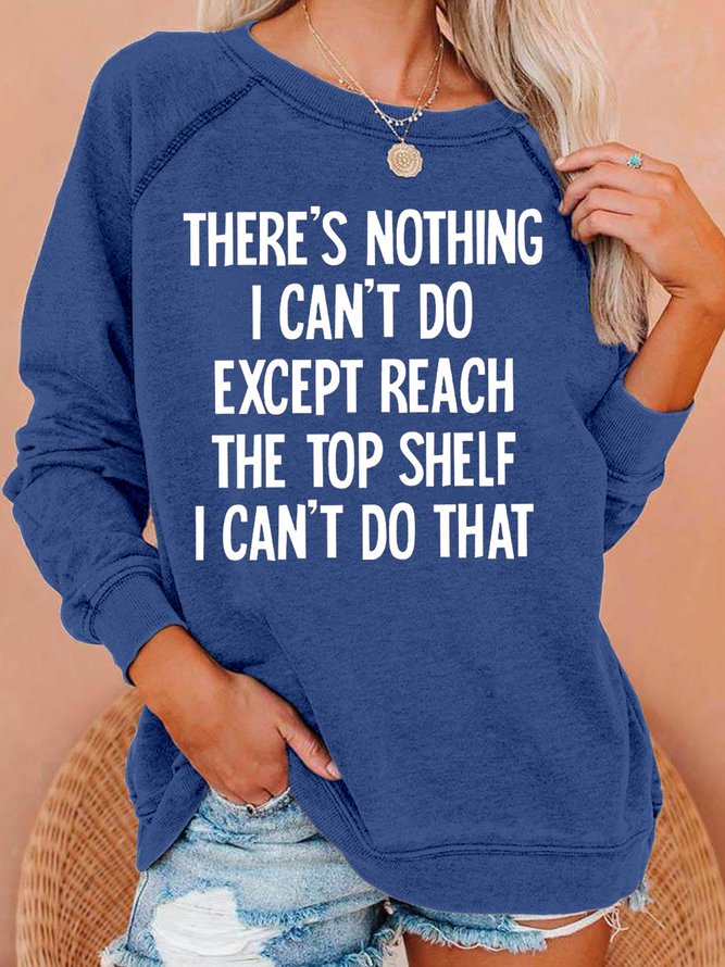There's Nothing I Can't Do Funny Casaul Sweatshirts