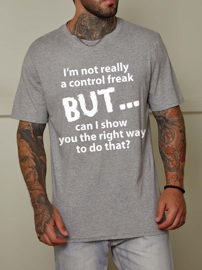 I'm Not Really A Control Freak But Can I Show You The Right Way To Do That Casual Short Sleeve Crew Neck T-shirt