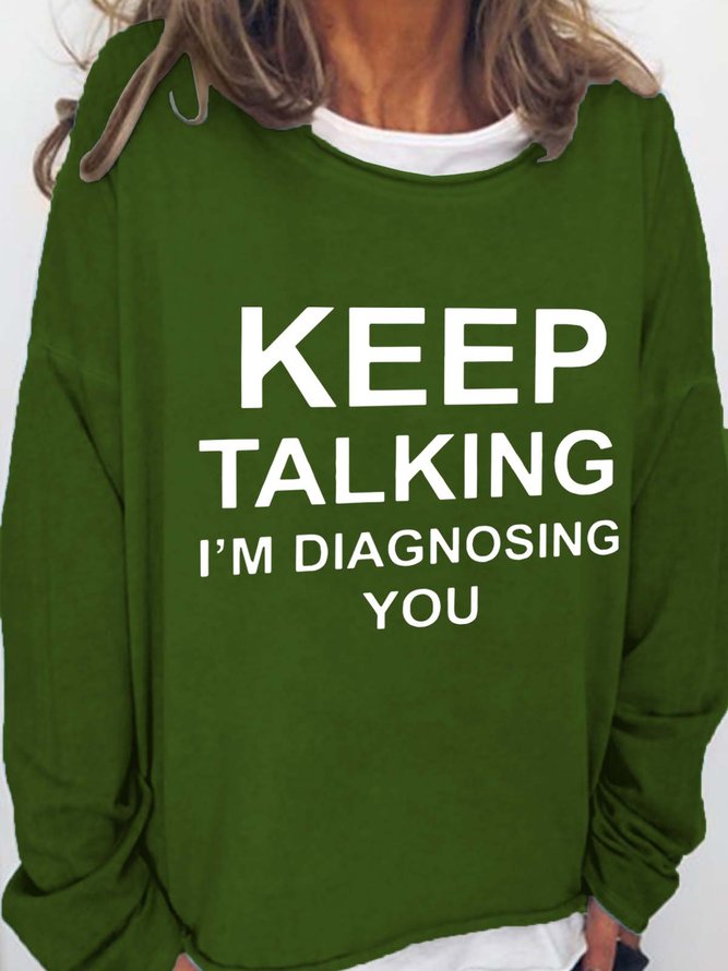 Keep Talking I'm Diagnosing You Casual Cotton Blends Sweatshirts