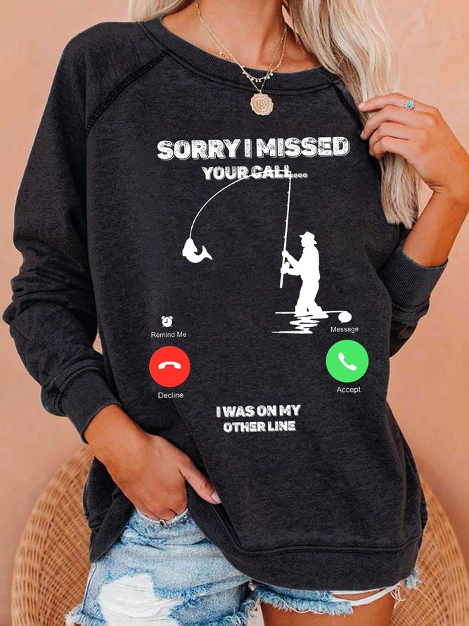 Sorry I Missed Your Call I Was On My Other Line Fishing Letter Crew Neck Casual Sweatshirts