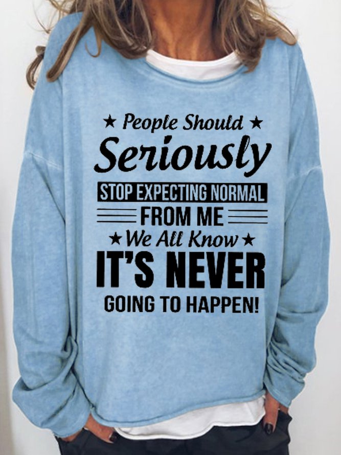 People Should Seriously Stop Expecting Normal From Me Women's Sweatshirts