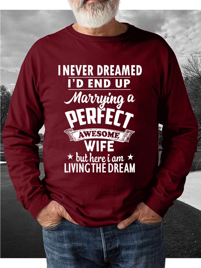 I Never Dreamed I'd End Up Marrying A Perfect Awesome Wife But Here I Am Living The Dream sweatshirt