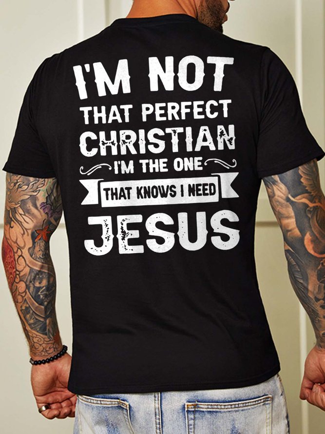 I’m Not That Perfect Christian I'm The One That Knows I Need Jesus Back Print Casual Crew Neck Short Sleeve T-shirt