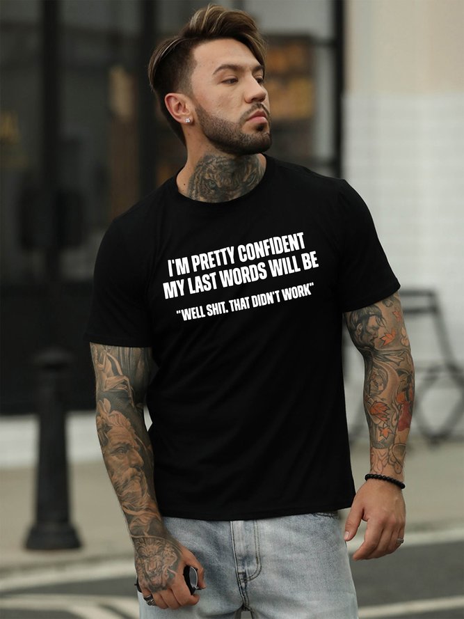 My Last Words Will Be Well Shit That Didn’t Work Men's T-shirt