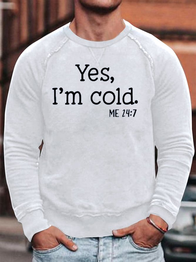 Yes I‘m Cold Casual Sweatshirts