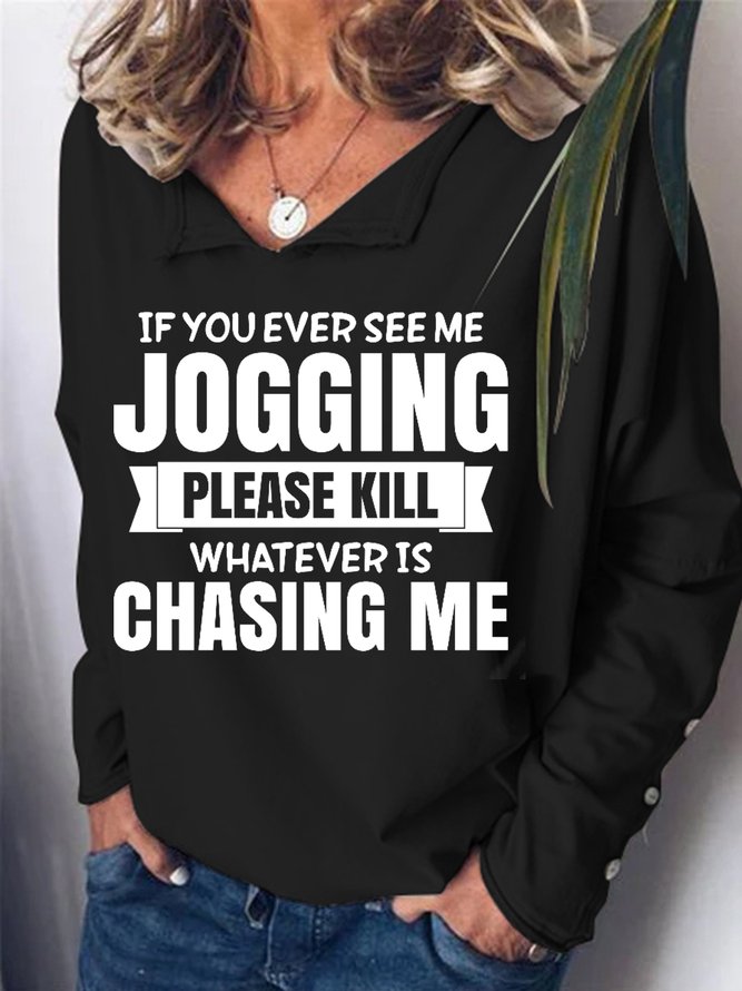 If You Ever See Me Jogging Please Kill Whatever Is Chasing Me Women's Sweatshirt