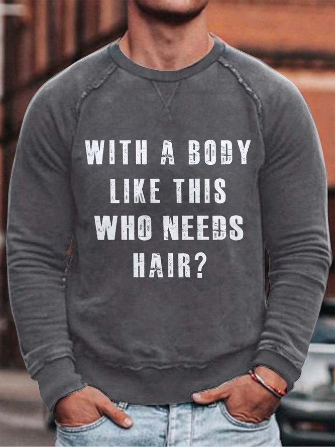 With A Body Like This Who Needs Hair Long Sleeve Cotton Blends Sweatshirts