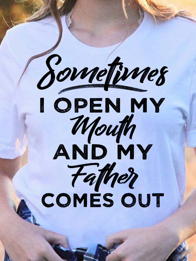 Sometimes I Open My Mouth And My Father Comes Out T-Shirt