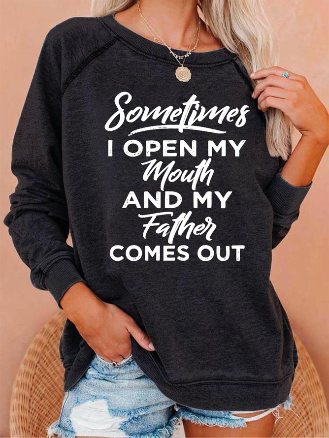 Sometimes I Open My Mouth And My Father Comes Out  Women's sweatshirt