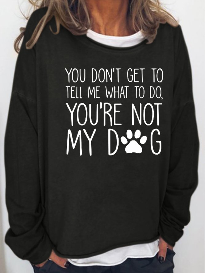 You're Not My Dog Casual Sweatshirt