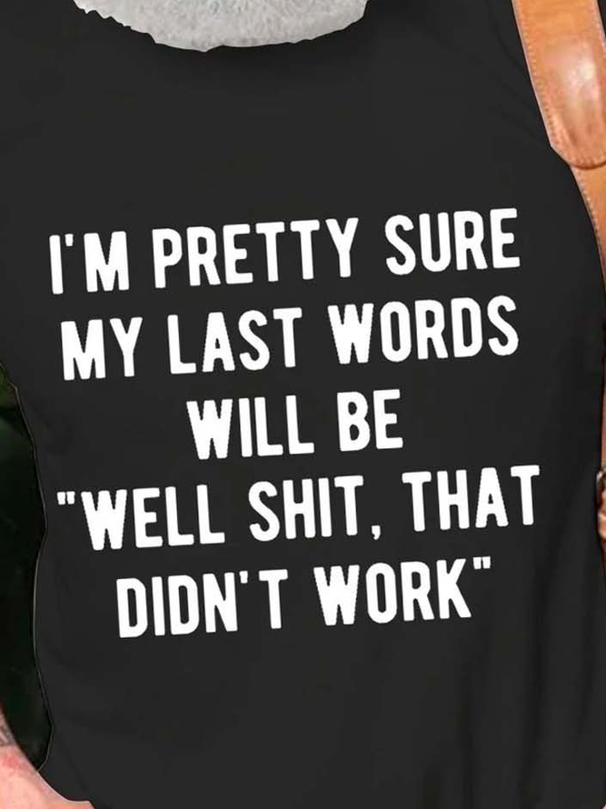 My Last Words Will Be Well That Didn't Work Funny Short Sleeve Cotton Blends Casual T-shirt