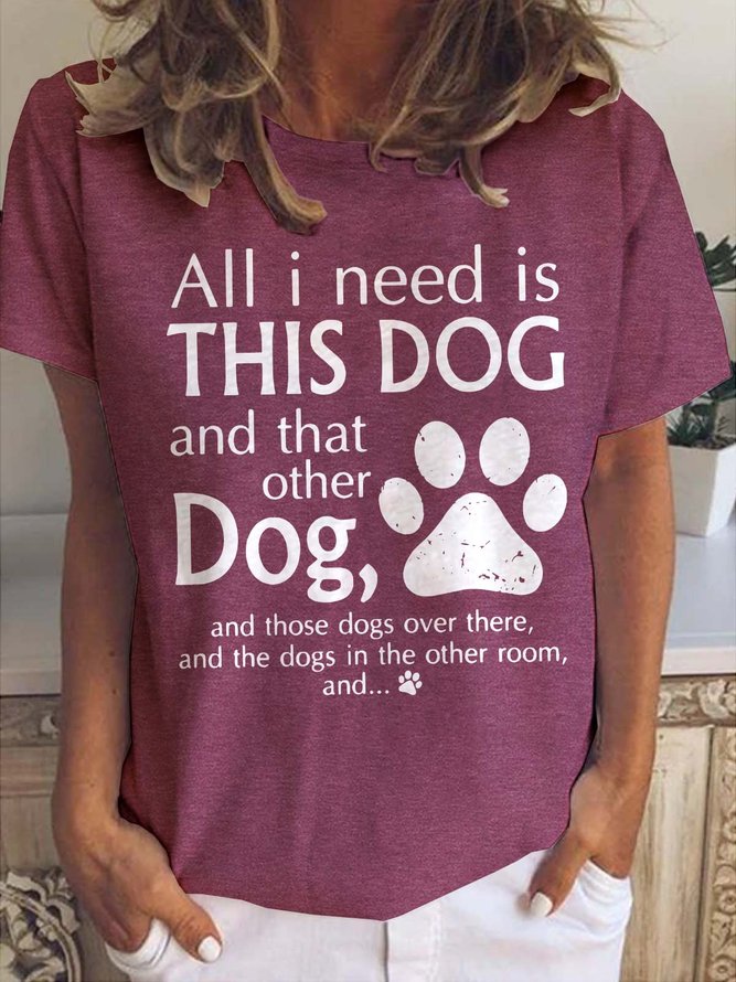 All I Need Is This Dog And That Other Dog Casual Cotton Blends T-shirt
