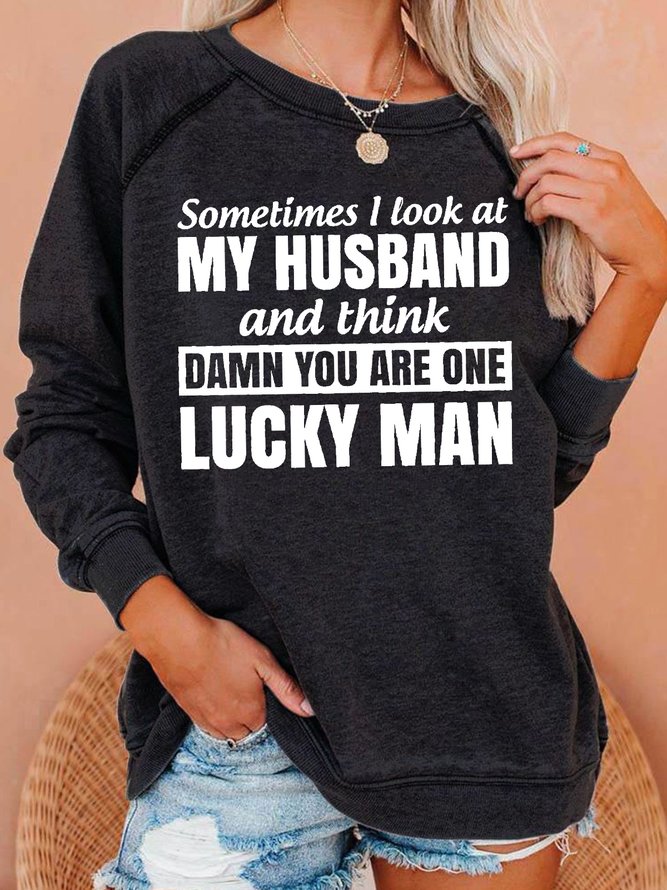Sometimes I Look At My Husband And Think You Are One Lucky Man Regular Fit Sweatshirts