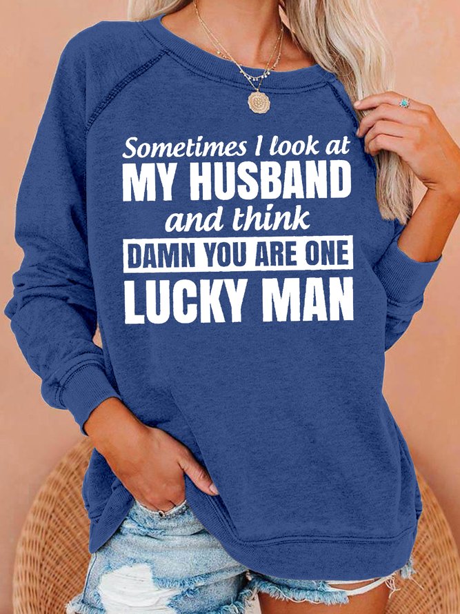 Sometimes I Look At My Husband And Think You Are One Lucky Man Regular Fit Sweatshirts