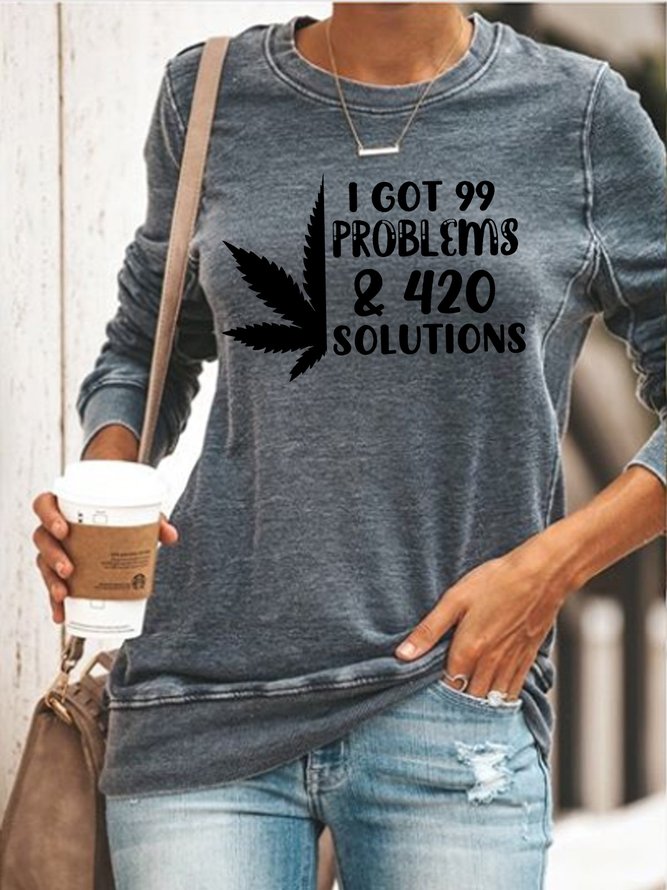 I Got 99 Problems & 420 Solutions Sweatshirt