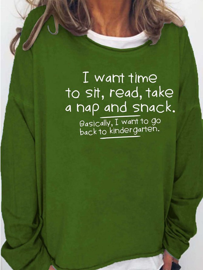 I Want Time To Sit, Read, Take A Nap And Snack Go Back To Kindergarten Women's sweatshirt