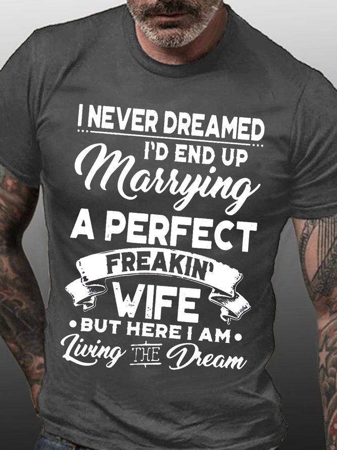 I NEVER DREAMED I'D END UP MARRYING A PERFECT FREAKIN' WIFE  Tshirts