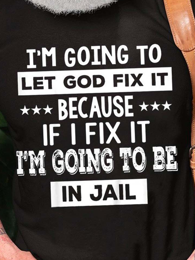 I’m Going To Let God Fix It Casual Cotton Blends T-shirt