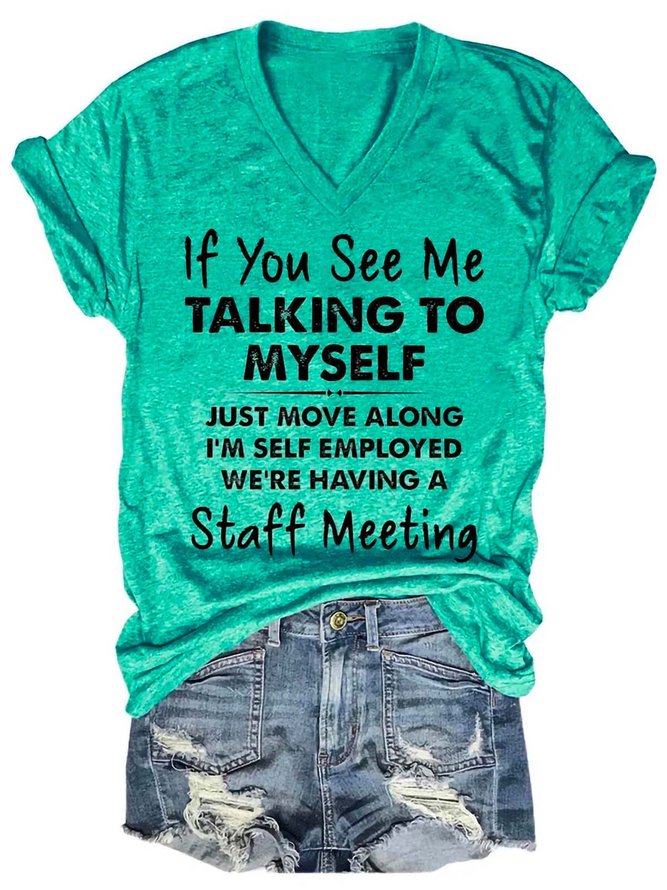If You See Me Talking To Myself Just Move Along I'm Self Employed We're Having A Staff Meeting V Neck T-shirt
