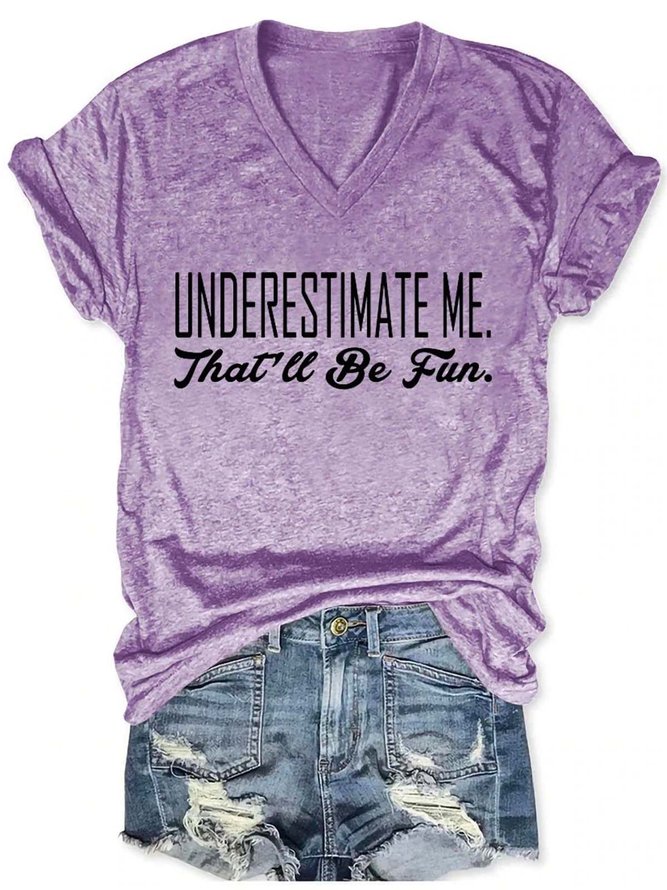 Underestimate Me That'll Be Fun V Neck Cotton Blends T-shirt