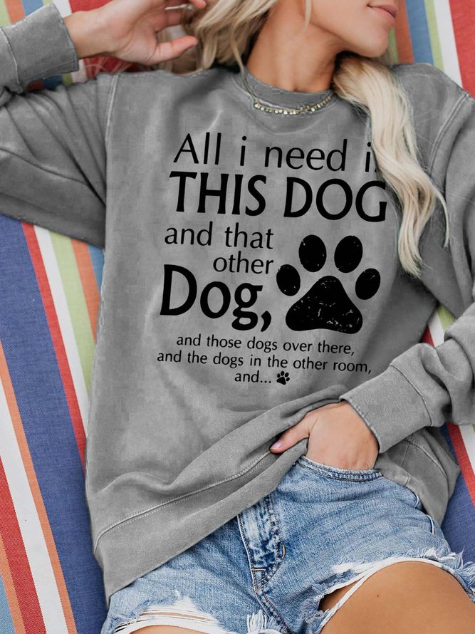 All I Need Is This Dog And That Other Dog Cotton Blends Crew Neck Sweatshirts