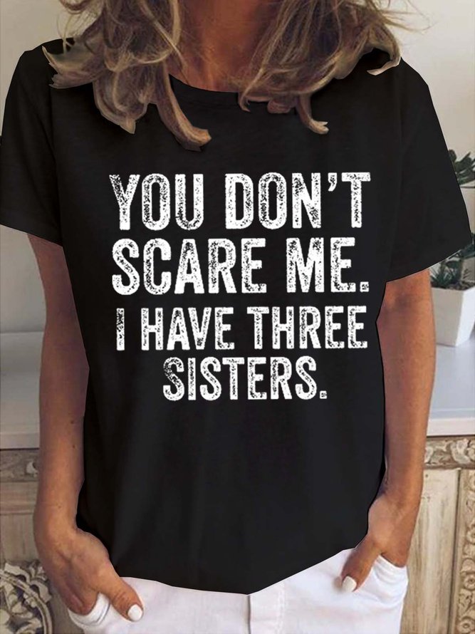You Don't Scare Me I Have Three Sisters Funny Sister Shirt