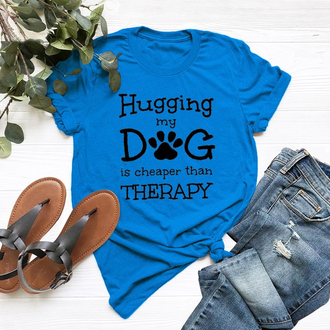 Hugging My Dog Is Cheaper Than Therapy Casual Tshirts