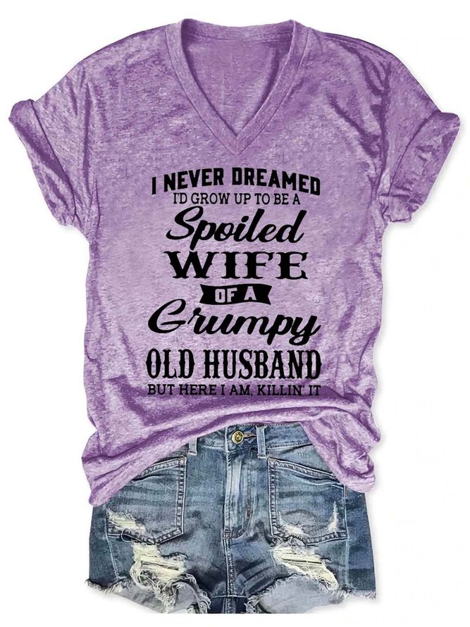 I Never Dreamed I’d Grow Up To Be A Spoiled Wife Of A Grumpy Old Husband V Neck Short Sleeve T-shirt