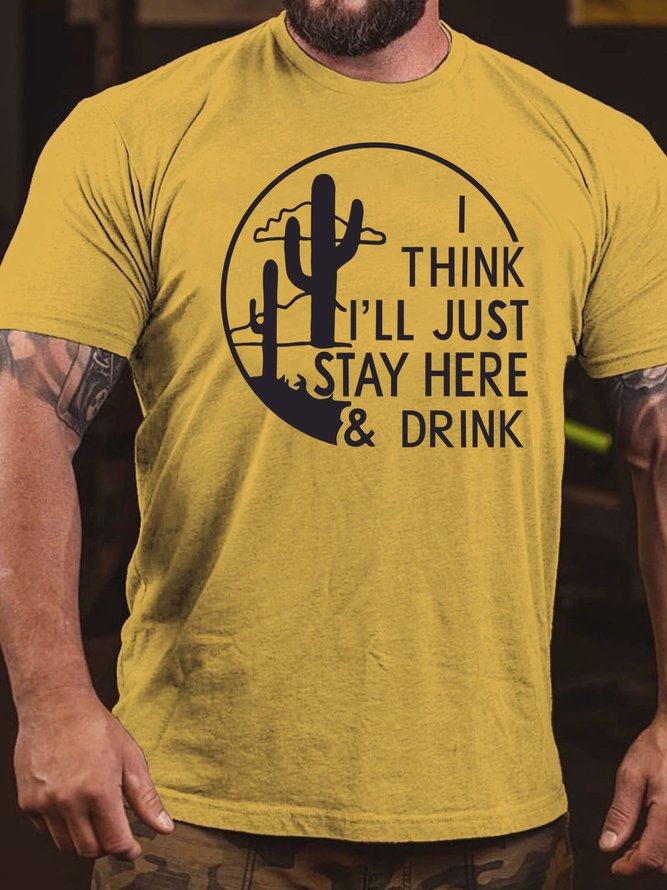 I Think I'll Just Stay Here & Drink Print Short sleeve T-shirt