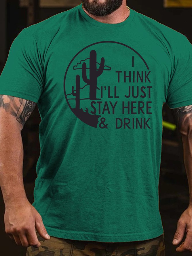 I Think I'll Just Stay Here & Drink Print Short sleeve T-shirt