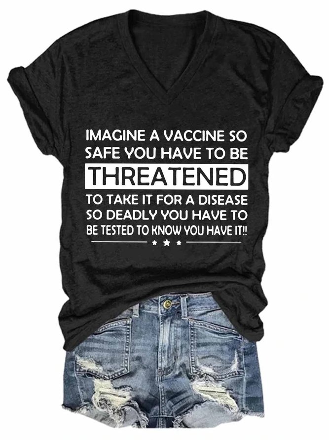 Women's Funny Imagine A Vaccine So Safe You Have To Be Threatened To Take It For A Disease So Deadly V-Neck Tee