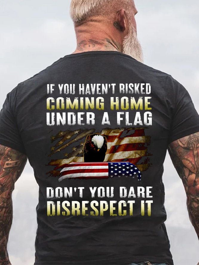 If You Haven't Risked Coming Home Under A Flag Short sleeve T-shirt