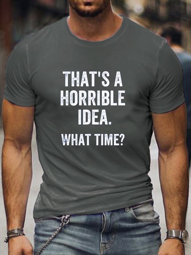 That's A Horrible Idea What Time Casual T-Shirt