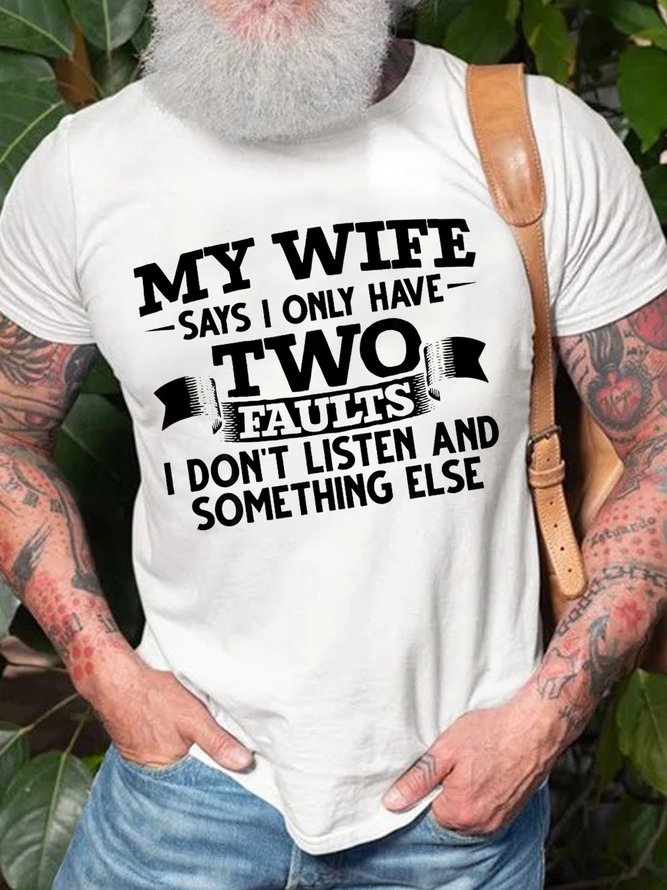 MY WIFE SAYS I HAVE TWO FAULTS I DONT LISTEN AND SOMETHING ELSEC Short Sleeve T-shirt