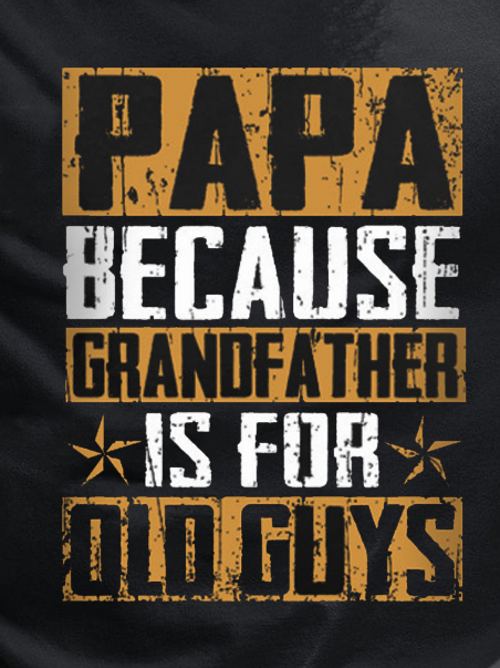 Papa Because Grandfather Is For Old Guys Funny Saying Casual T-Shirt