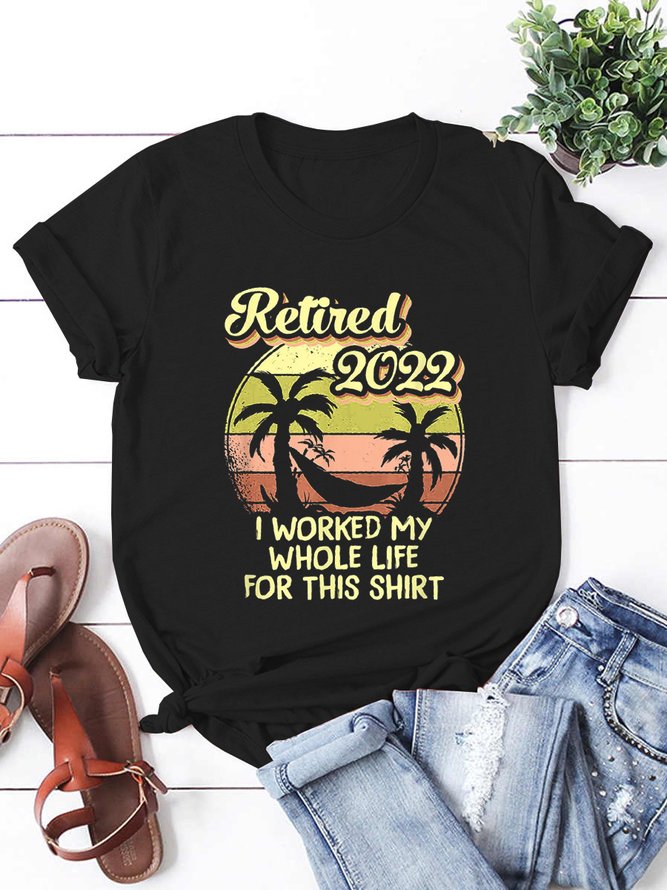 Retired 2022 I Worked My Whole Life Funny Retirement T-Shirt