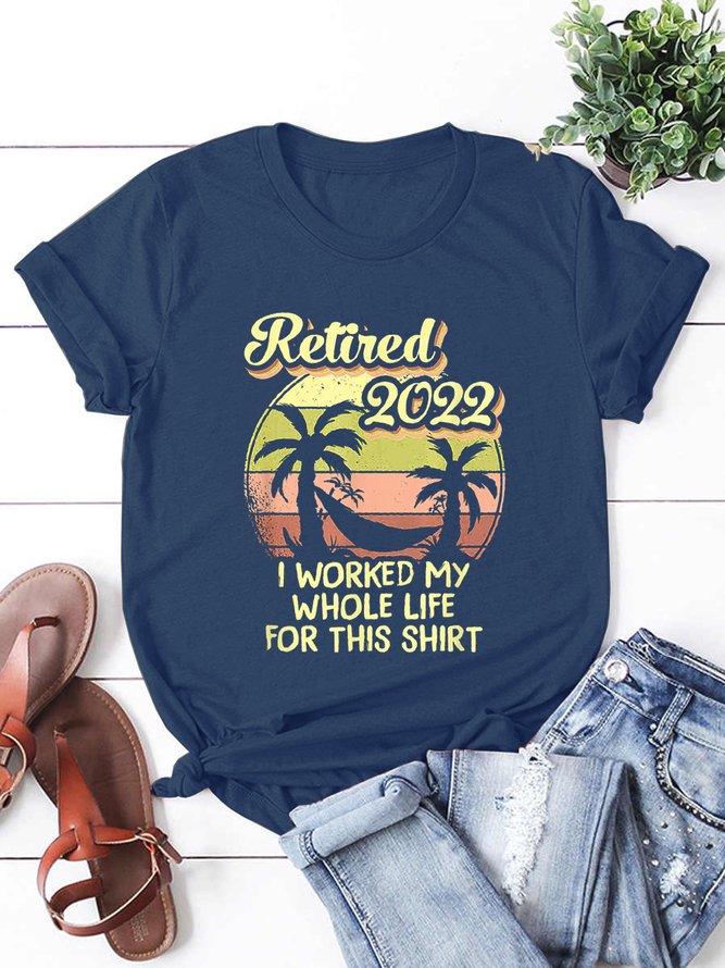 Retired 2022 I Worked My Whole Life Funny Retirement T-Shirt
