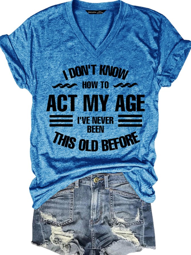 Women's Funny I Don't Know How To Act My Age V Neck Short Sleeve T-shirt